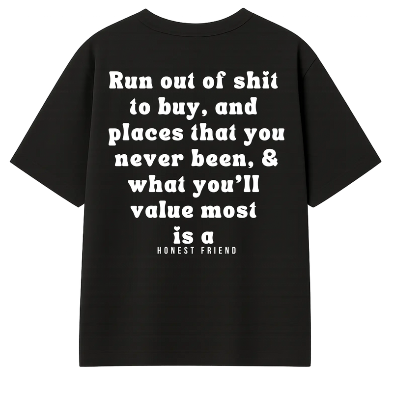 Honest Friend What You Value Most (T-Shirt)